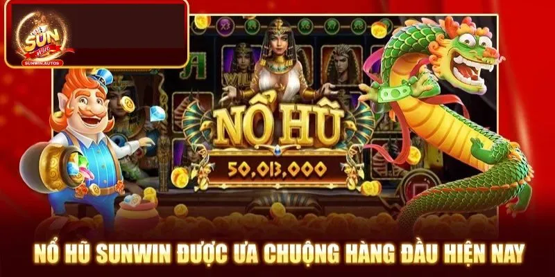 Nổ Hũ Sunwin - Trải Nghiệm Game Hay Săn Quỹ Thưởng Khủng 1 Sơ lược về nổ hũ Sunwin